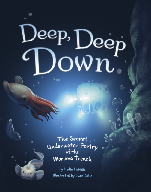 Deep, Deep Down : The Secret Underwater Poetry of the Mariana Trench, Paperback / softback Book