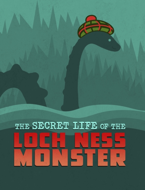 The Secret Life of the Loch Ness Monster, Paperback / softback Book
