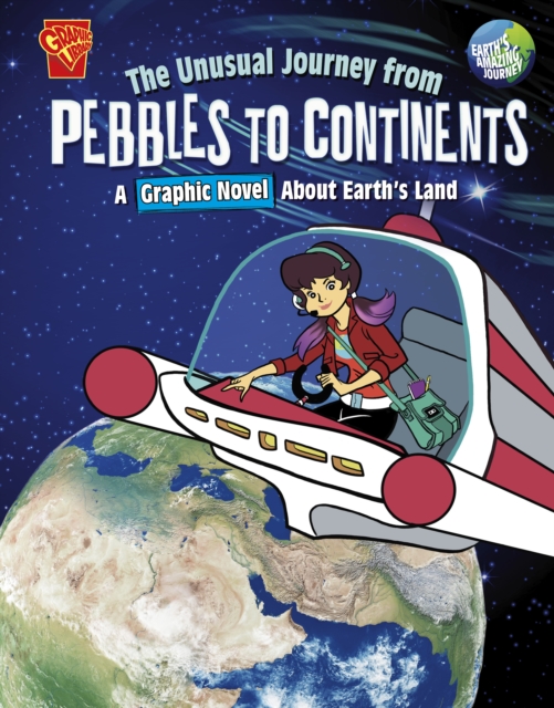 The Unusual Journey from Pebbles to Continents : A Graphic Novel About Earth's Land, Paperback / softback Book