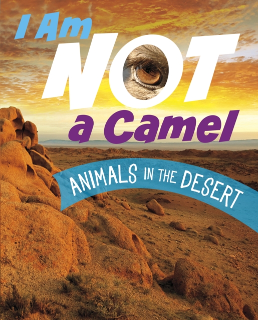 I Am Not a Camel : Animals in the Desert, Hardback Book