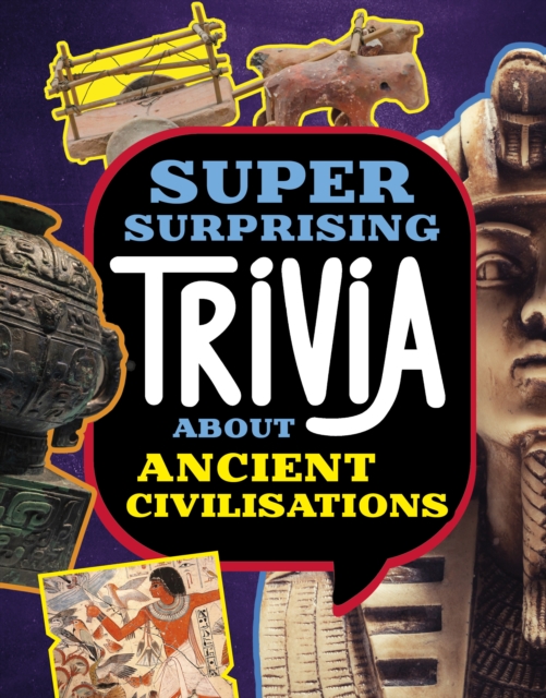 Super Surprising Trivia About Ancient Civilizations, Hardback Book