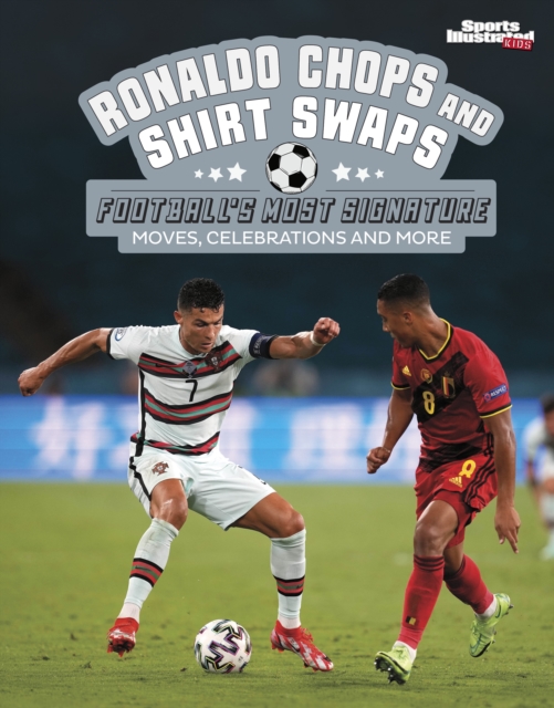 Ronaldo Chops and Shirt Swaps : Football's Greatest Signature Moves, Celebrations and More, Hardback Book