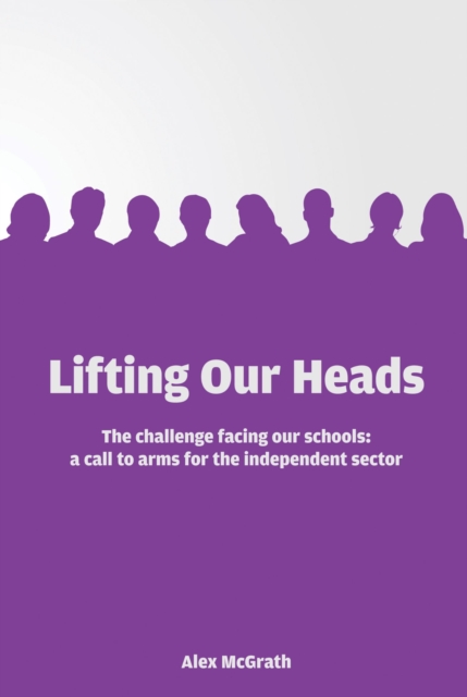 Lifting Our Heads: The challenge facing our schools: a call-to-arms for the independent sector, EPUB eBook
