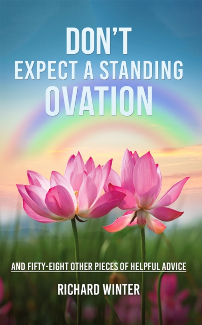 Don't Expect a Standing Ovation : And Fifty-Eight Other Pieces of Helpful Advice, EPUB eBook