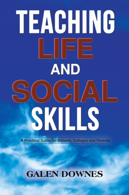Teaching Life and Social Skills : A Practical Guide for Schools, Colleges and Parents, Paperback / softback Book