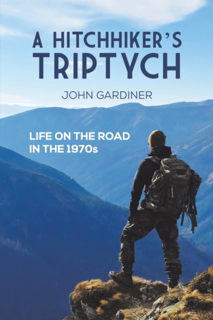 A Hitchhiker's Triptych : Life on the road in the 1970s, Paperback / softback Book