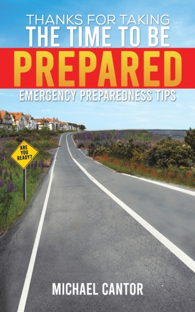 Thanks for Taking the Time to Be Prepared : Emergency Preparedness Tips, Paperback / softback Book