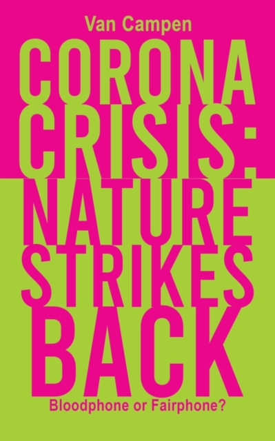 Corona Crisis: Nature Strikes Back : Bloodphone or Fairphone?, Paperback / softback Book