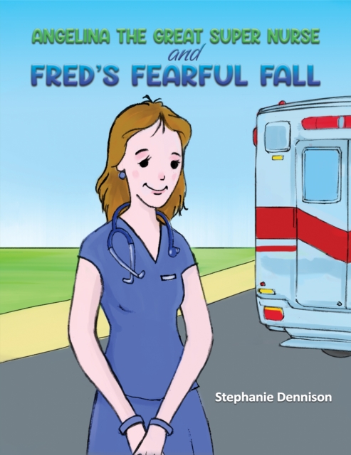 Angelina the Great Super Nurse and Fred's Fearful Fall, EPUB eBook