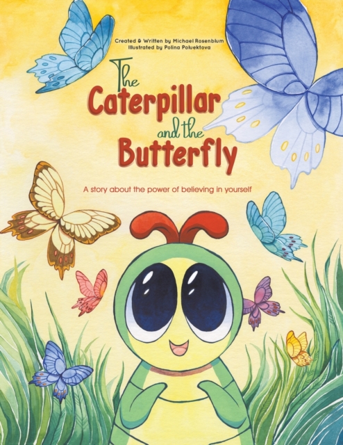 The Caterpillar and the Butterfly : A story about the power of believing in yourself, Paperback / softback Book