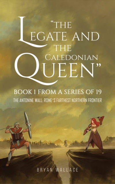 The Legate and the Caledonian Queen : Book 1 from a Series of 19, EPUB eBook