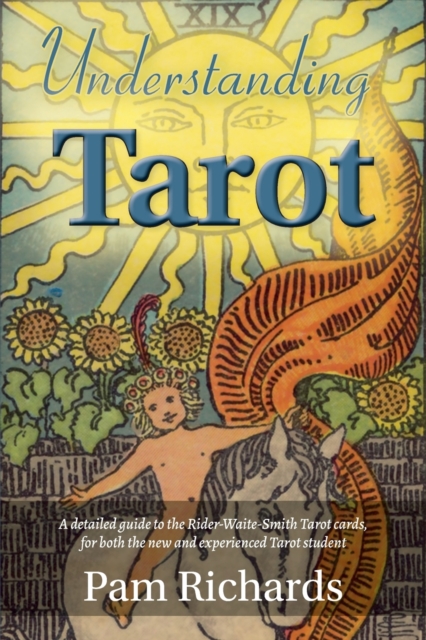 Understanding Tarot : A detailed guide to the Rider-Waite tarot cards, for both the new and experienced tarot student and reader., Paperback / softback Book