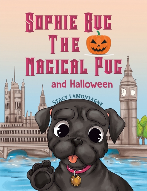 Sophie Bug the Magical Pug and Halloween, EPUB eBook