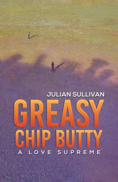 Greasy Chip Butty : A Love Supreme, Paperback / softback Book