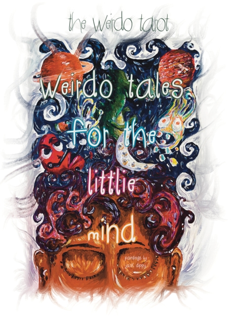 Weirdo Tales for the Littlie Mind : A collection of stories that push the boundaries of normal, Paperback / softback Book
