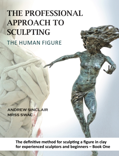 The Professional Approach to Sculpting the Human Figure, Hardback Book