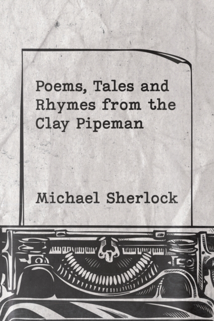 Poems, Tales and Rhymes from the Clay Pipeman, Paperback / softback Book