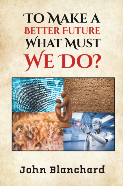 To Make a Better Future: What Must We Do?, Paperback / softback Book