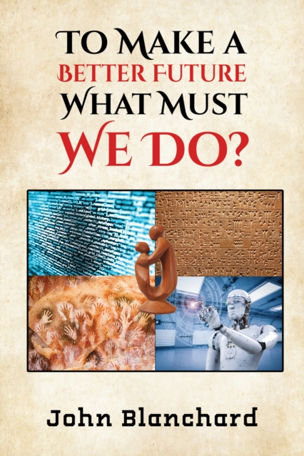 To Make a Better Future : What Must We Do?, EPUB eBook