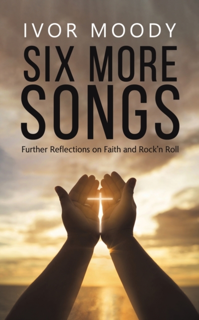 Six More Songs : Further Reflections on Faith and Rock'n Roll, Paperback / softback Book