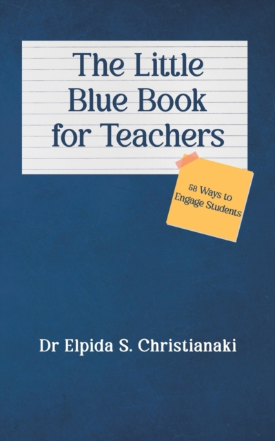 The Little Blue Book for Teachers : 58 Ways to Engage Students, Paperback / softback Book