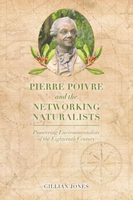 Pierre Poivre and the Networking Naturalists : Pioneering Environmentalists of the Eighteenth Century, Paperback / softback Book