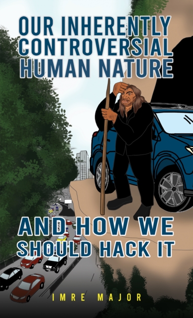 Our Inherently Controversial Human Nature - and How We Should Hack It, EPUB eBook
