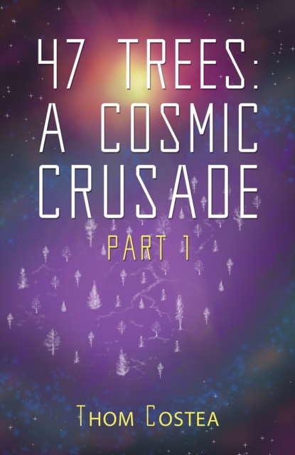 47 Trees : A Cosmic Crusade Part 1, EPUB eBook