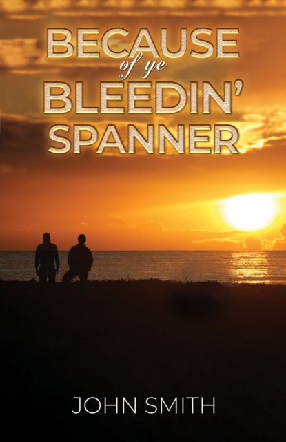 Because of Ye Bleedin' Spanner, Paperback / softback Book