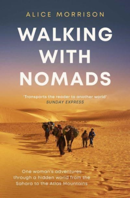 Walking with Nomads : One Woman's Adventures Through a Hidden World from the Sahara to the Atlas Mountains, Paperback / softback Book
