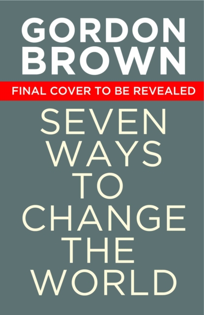 Seven Ways to Change the World : How To Fix The Most Pressing Problems We Face, Hardback Book