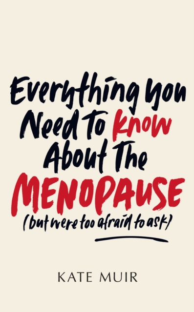 Everything You Need to Know About the Menopause (but were too afraid to ask), Hardback Book