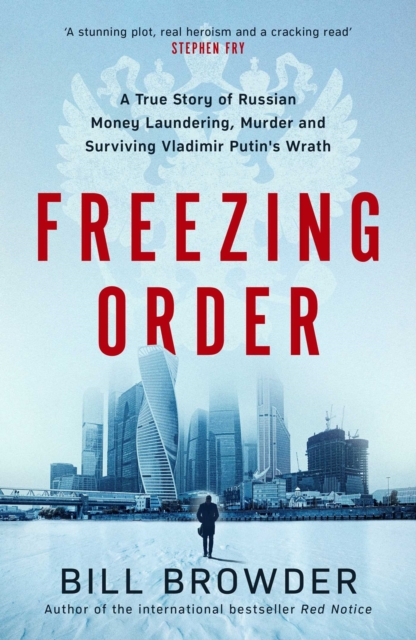 Freezing Order : A True Story of Russian Money Laundering, Murder,and Surviving Vladimir Putin's Wrath, Hardback Book