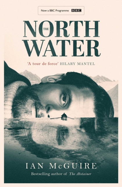 The North Water : Now a major BBC TV series starring Colin Farrell, Jack O'Connell and Stephen Graham, Paperback / softback Book