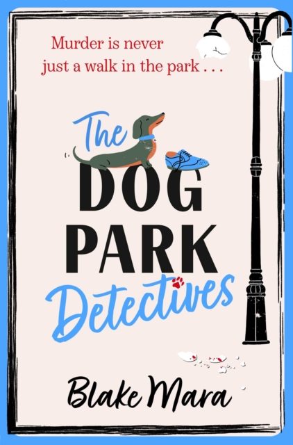The Dog Park Detectives : Murder is never just a walk in the park . . ., EPUB eBook