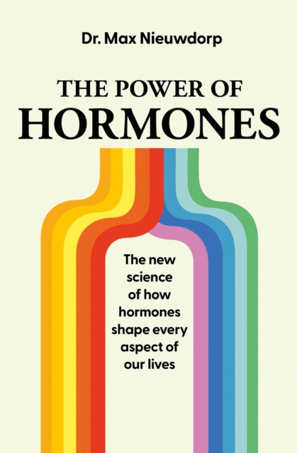 The Power of Hormones : The new science of how hormones shape every aspect of our lives, EPUB eBook