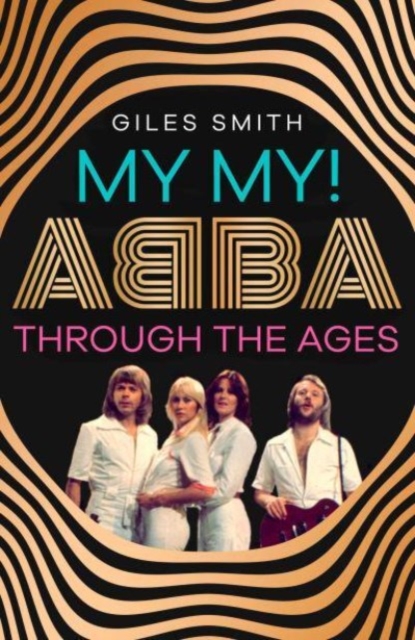 My My! : ABBA Through the Ages, Hardback Book