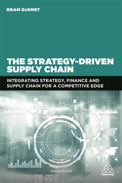 The Strategy-Driven Supply Chain : Integrating Strategy, Finance and Supply Chain for a Competitive Edge, Hardback Book