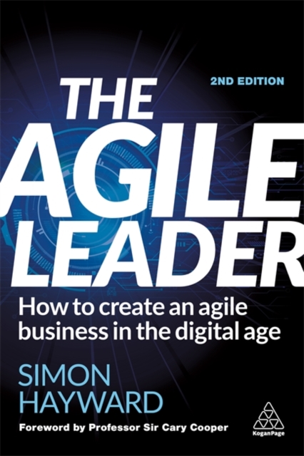 The Agile Leader : How to Create an Agile Business in the Digital Age, Hardback Book