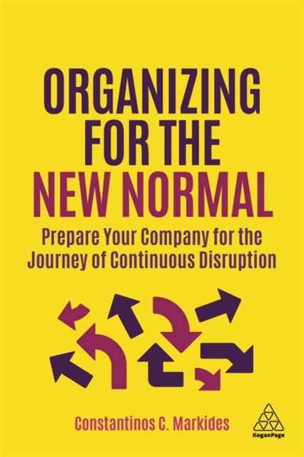 Organizing for the New Normal : Prepare Your Company for the Journey of Continuous Disruption, Paperback / softback Book