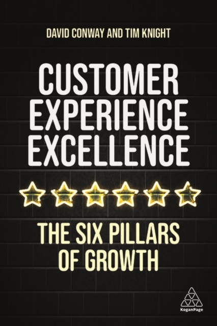 Customer Experience Excellence : The Six Pillars of Growth, Hardback Book