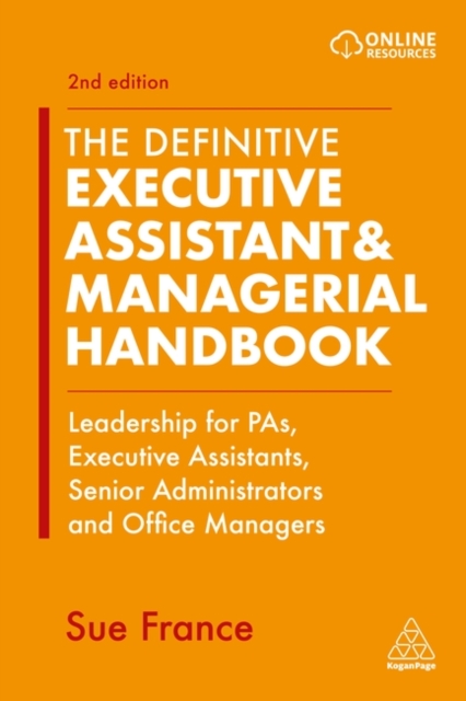 The Definitive Executive Assistant & Managerial Handbook : Leadership for PAs, Executive Assistants, Senior Administrators and Office Managers, Hardback Book