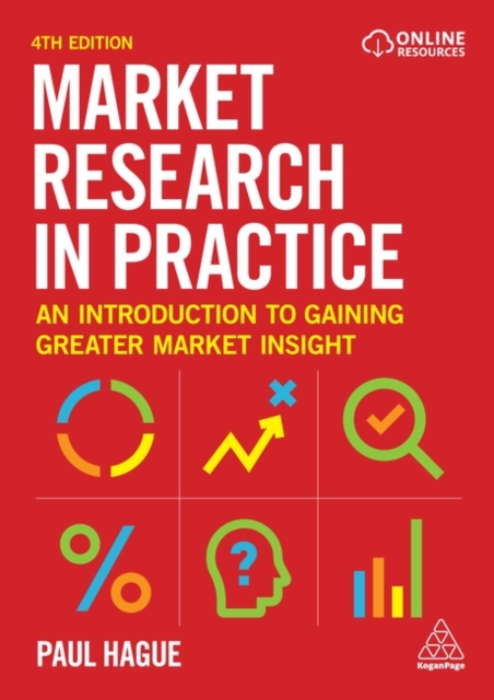 Market Research in Practice : An Introduction to Gaining Greater Market Insight, Hardback Book