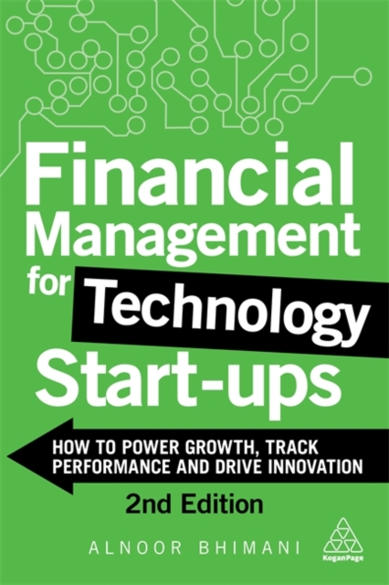 Financial Management for Technology Start-Ups : How to Power Growth, Track Performance and Drive Innovation, Hardback Book