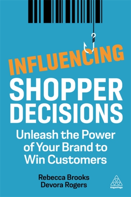 Influencing Shopper Decisions : Unleash the Power of Your Brand to Win Customers, Paperback / softback Book