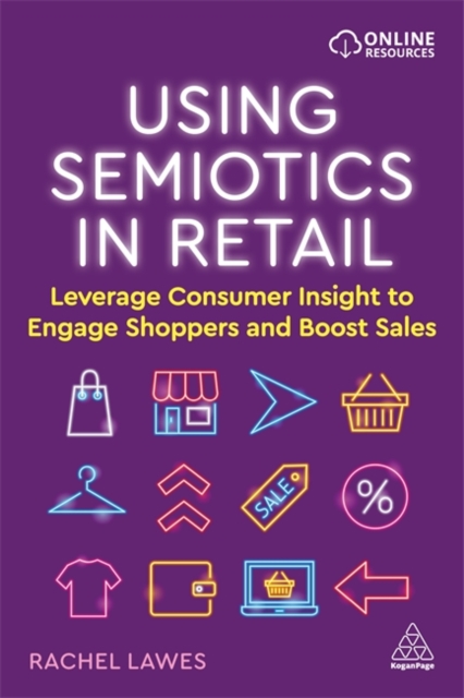 Using Semiotics in Retail : Leverage Consumer Insight to Engage Shoppers and Boost Sales, Hardback Book