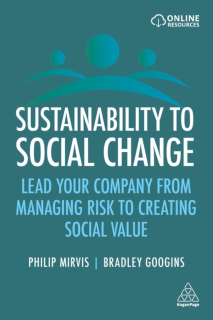 Sustainability to Social Change : Lead Your Company from Managing Risks to Creating Social Value, Hardback Book