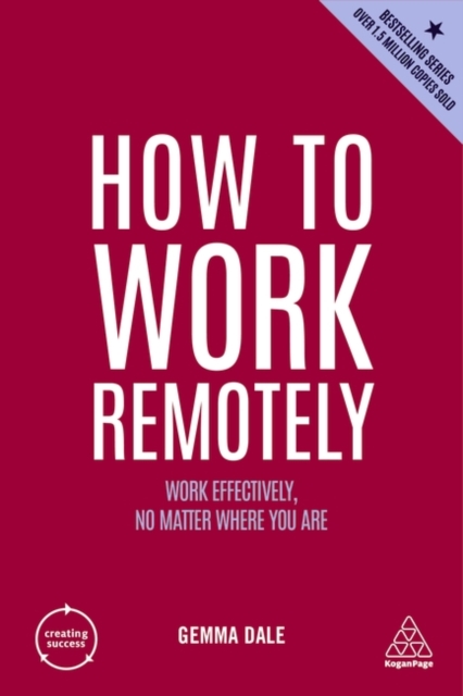 How to Work Remotely : Work Effectively, No Matter Where You Are, Paperback / softback Book