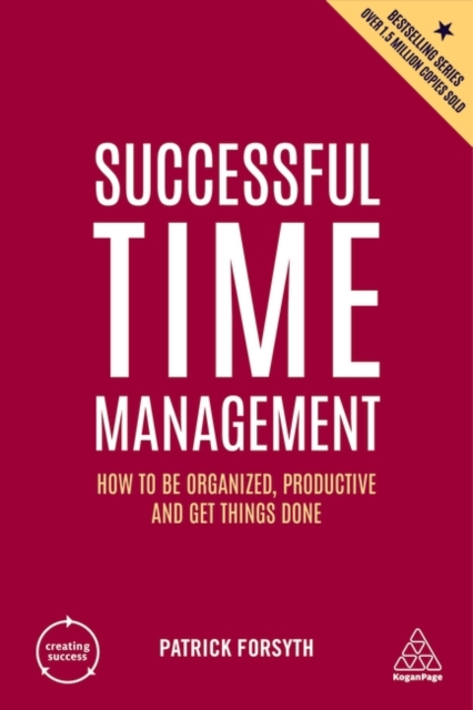 Successful Time Management : How to be Organized, Productive and Get Things Done, Hardback Book