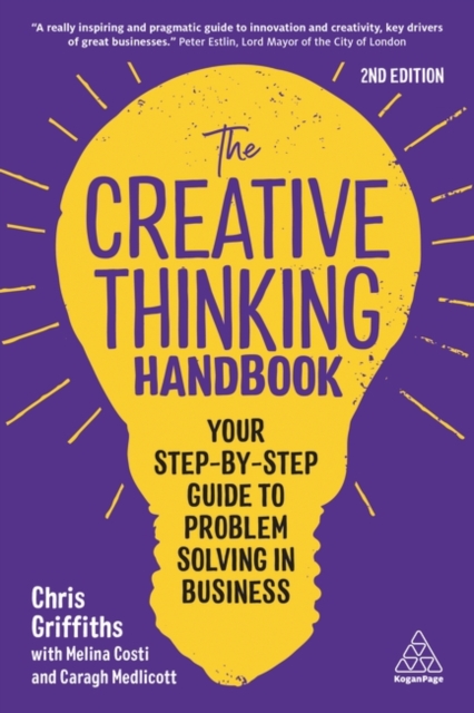 The Creative Thinking Handbook : Your Step-by-Step Guide to Problem Solving in Business, Hardback Book